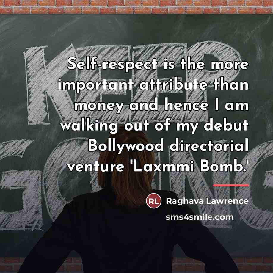 “Self-respect is the more important attribute than money and hence…” quote by Raghava Lawrence