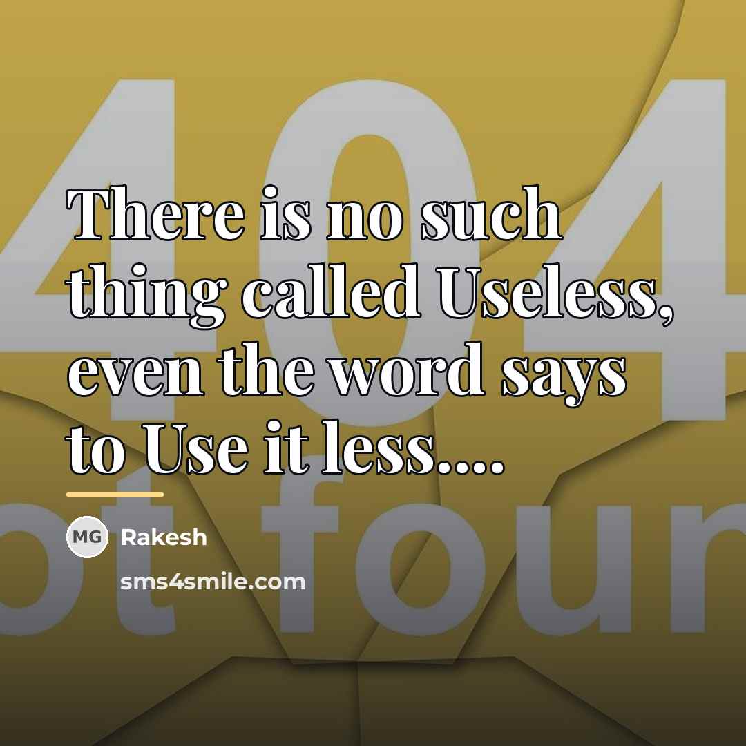 “There is no such thing called Useless, even the word…” quote by Rakesh