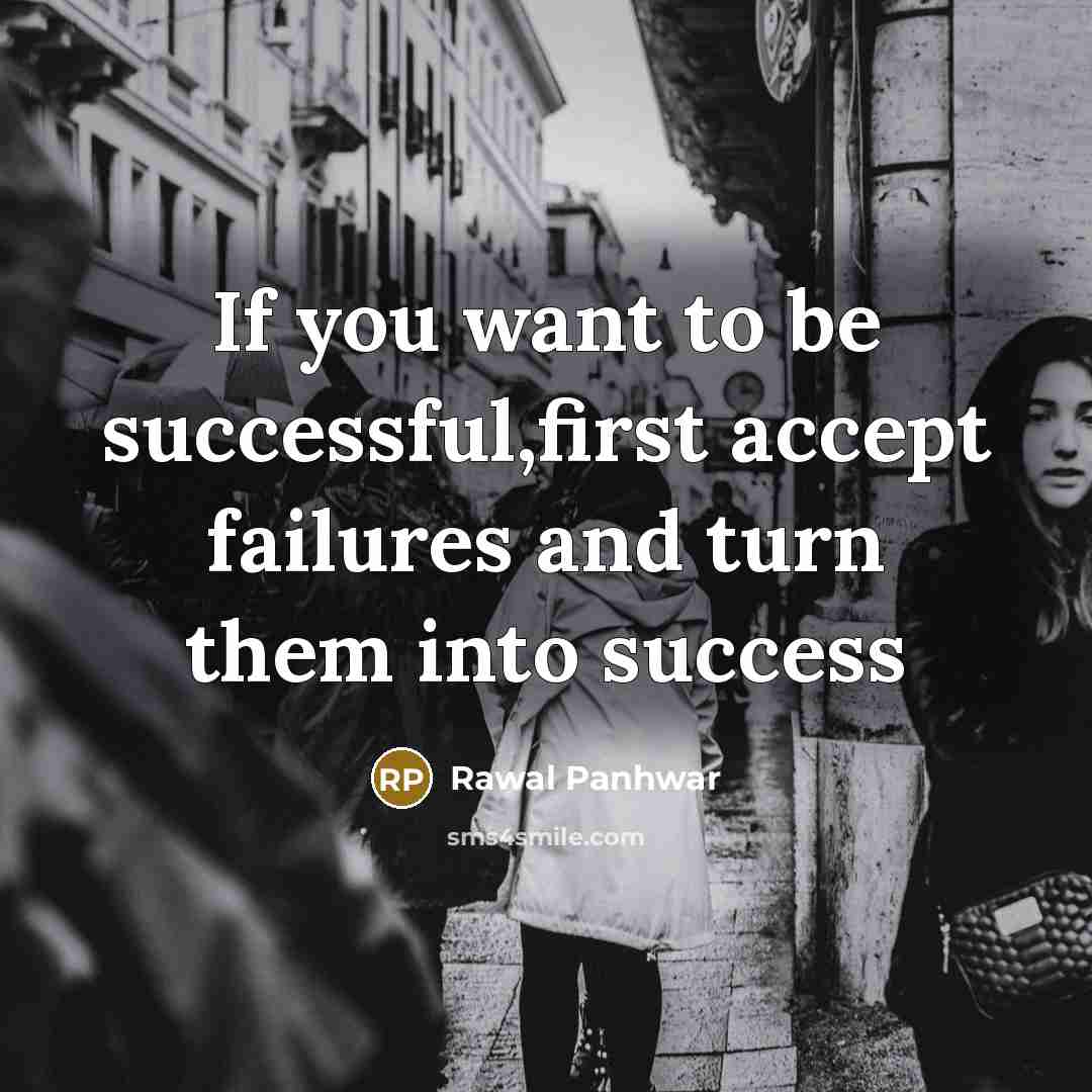 “If you want to be successful,first accept failures and turn them into success” quote by Rawal Panhwar