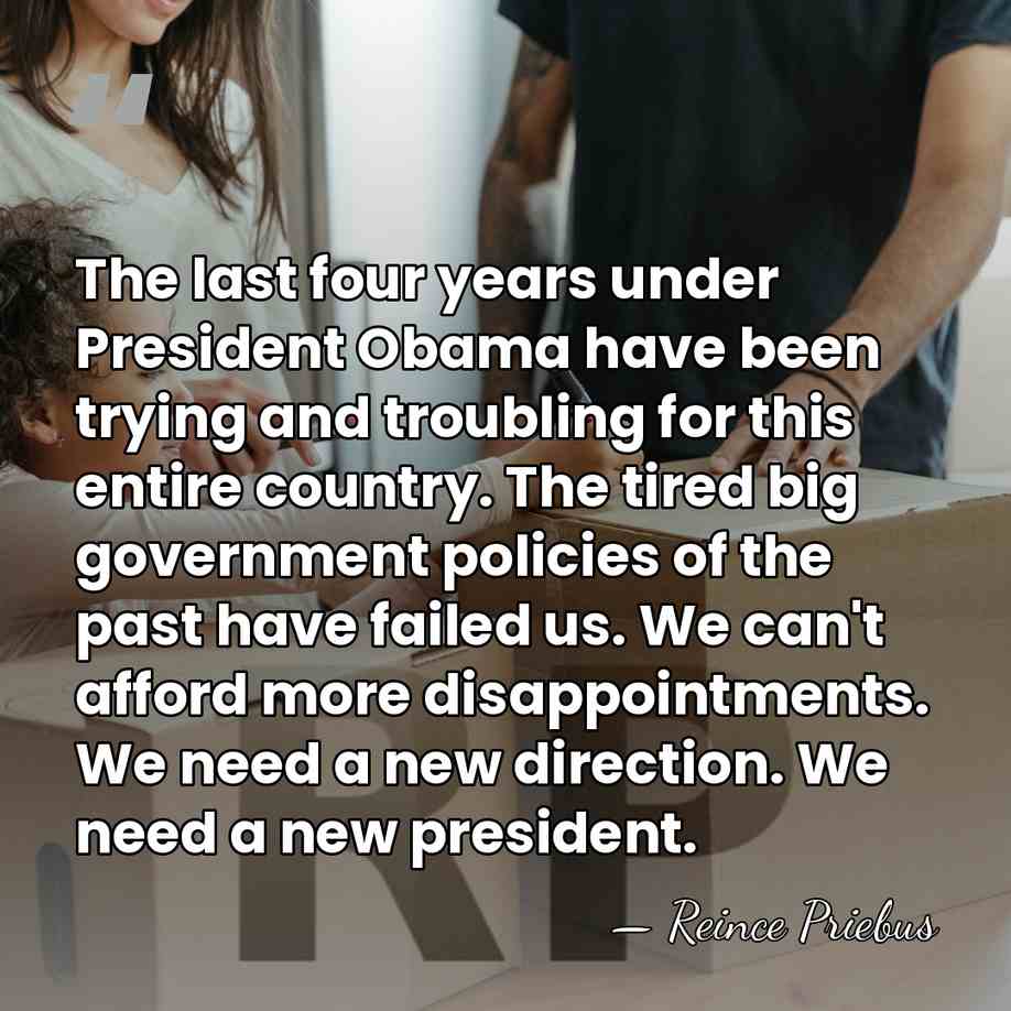 The last four years under President Obama have been trying and troubling&hellip; - Reince Priebus
