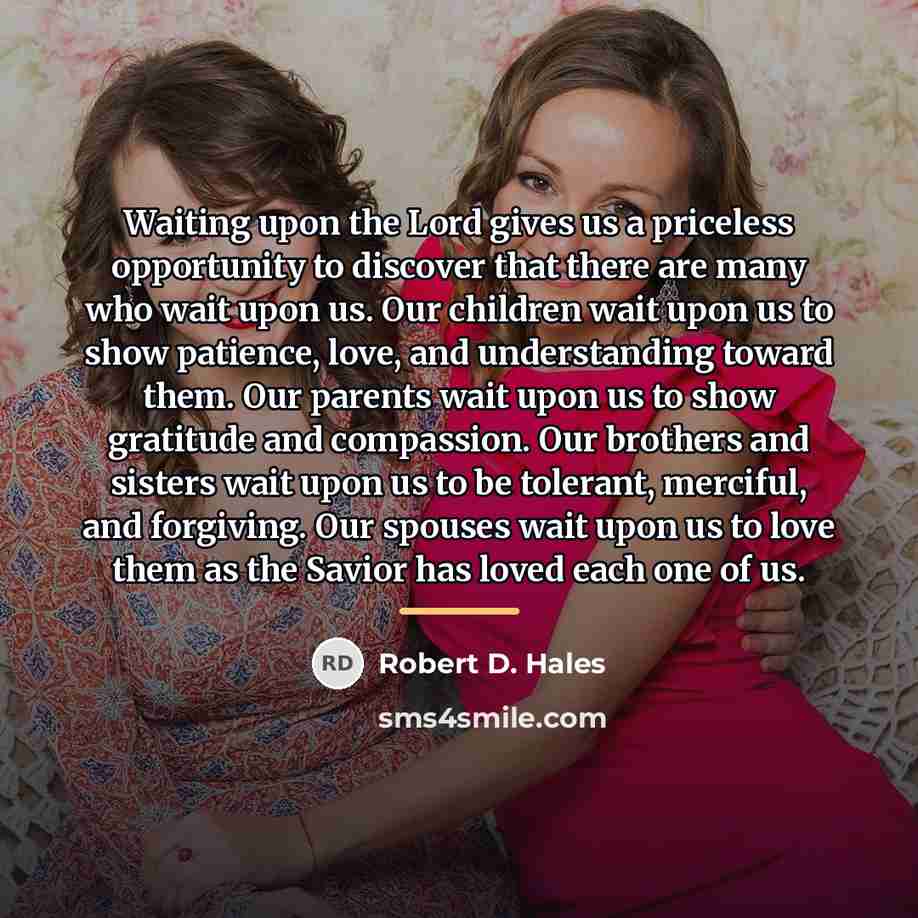 “Waiting upon the Lord gives us a priceless opportunity to…” quote by Robert D. Hales