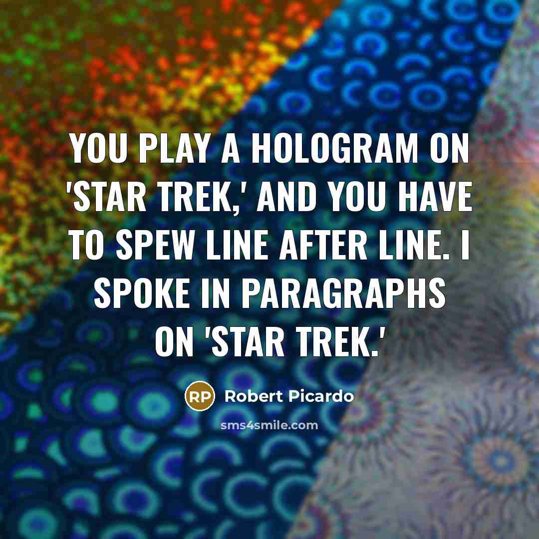 “You play a hologram on 'Star Trek,' and you have…” quote by Robert Picardo