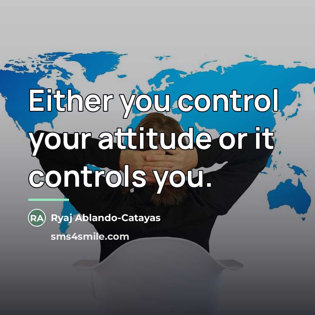 “Either you control your attitude or it controls you.…” quote by Ryaj Ablando-Catayas