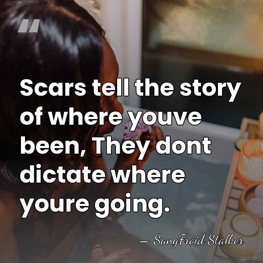Scars tell the story of where youve been, They dont dictate where&hellip; - SangFroid Stalker