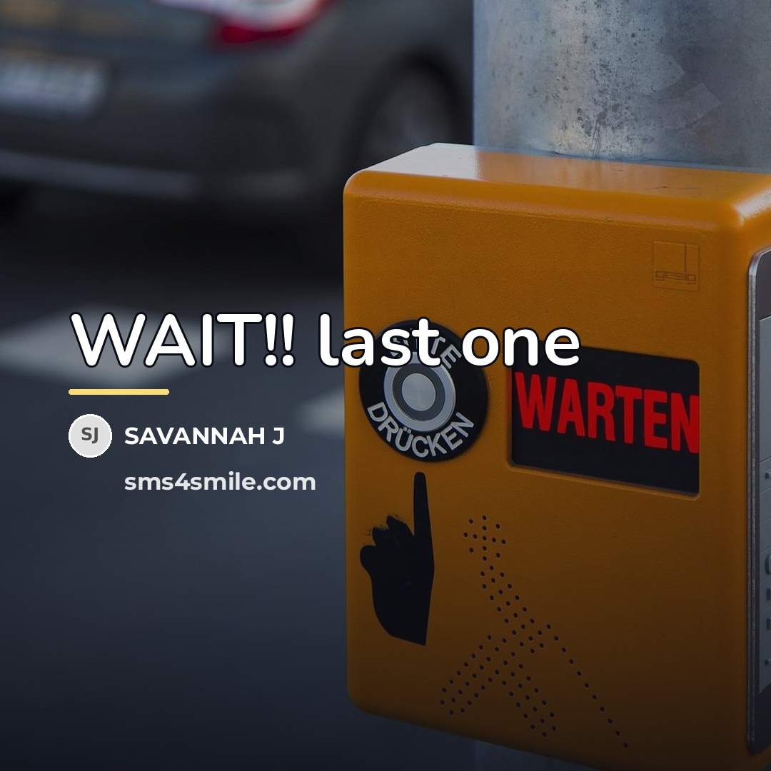“WAIT!! last one…” quote by SAVANNAH J