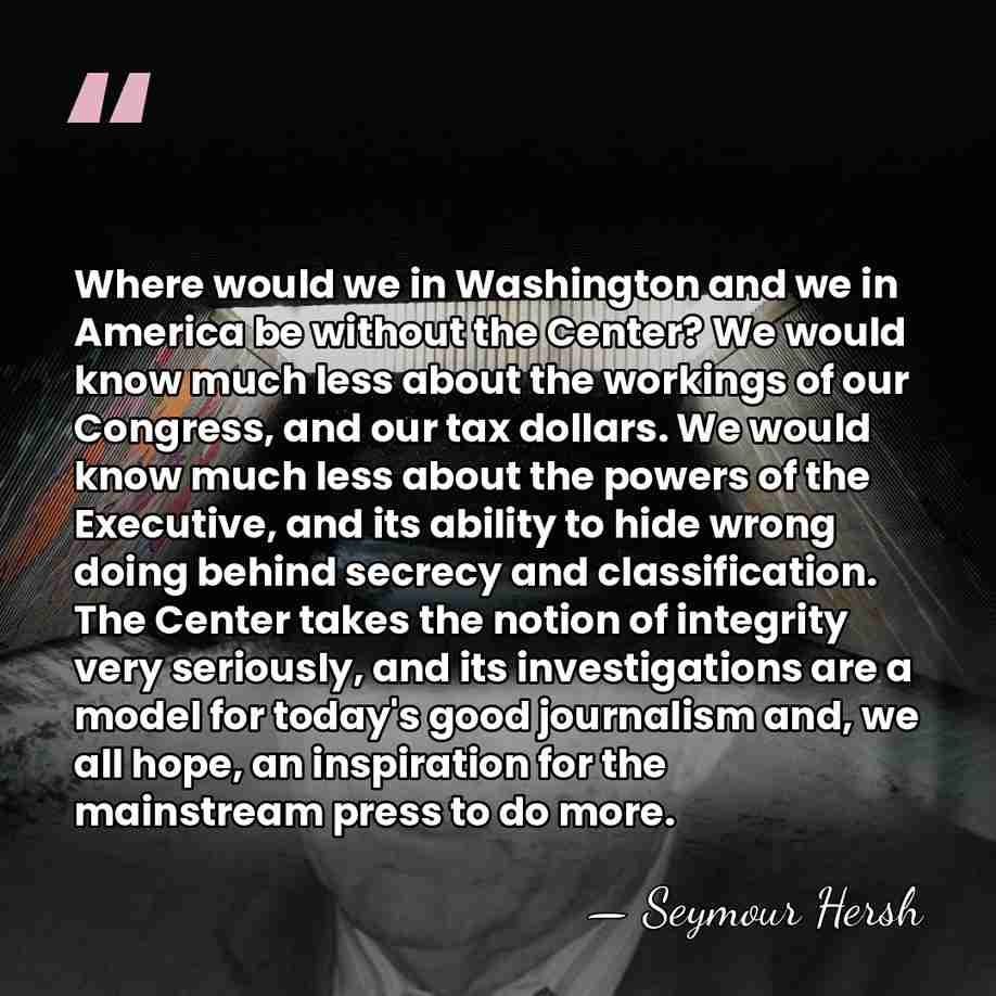Where would we in Washington and we in America be without the&hellip; - Seymour Hersh
