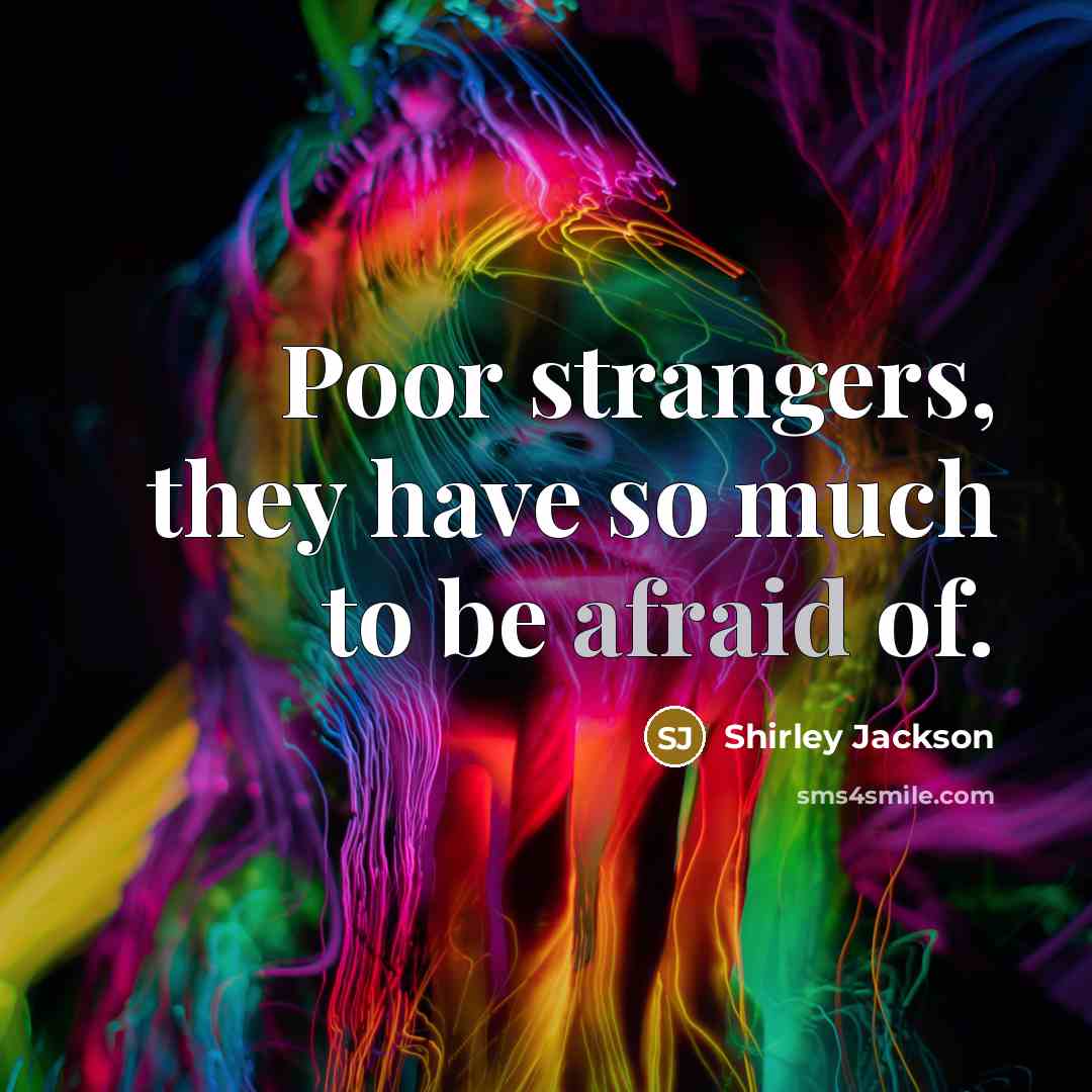 “Poor strangers, they have so much to be afraid of.…” quote by Shirley Jackson