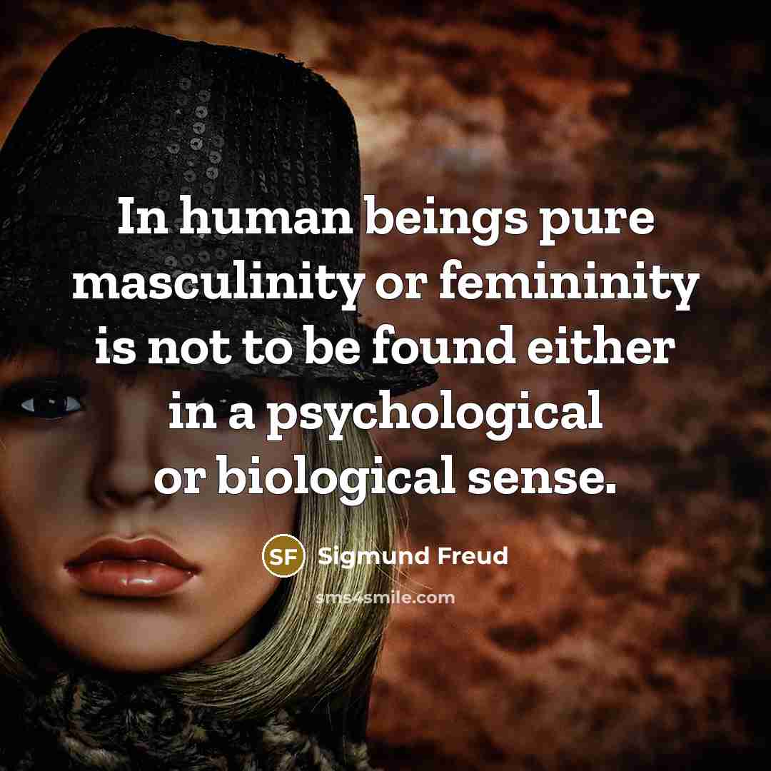 “In human beings pure masculinity or femininity is not to…” quote by Sigmund Freud