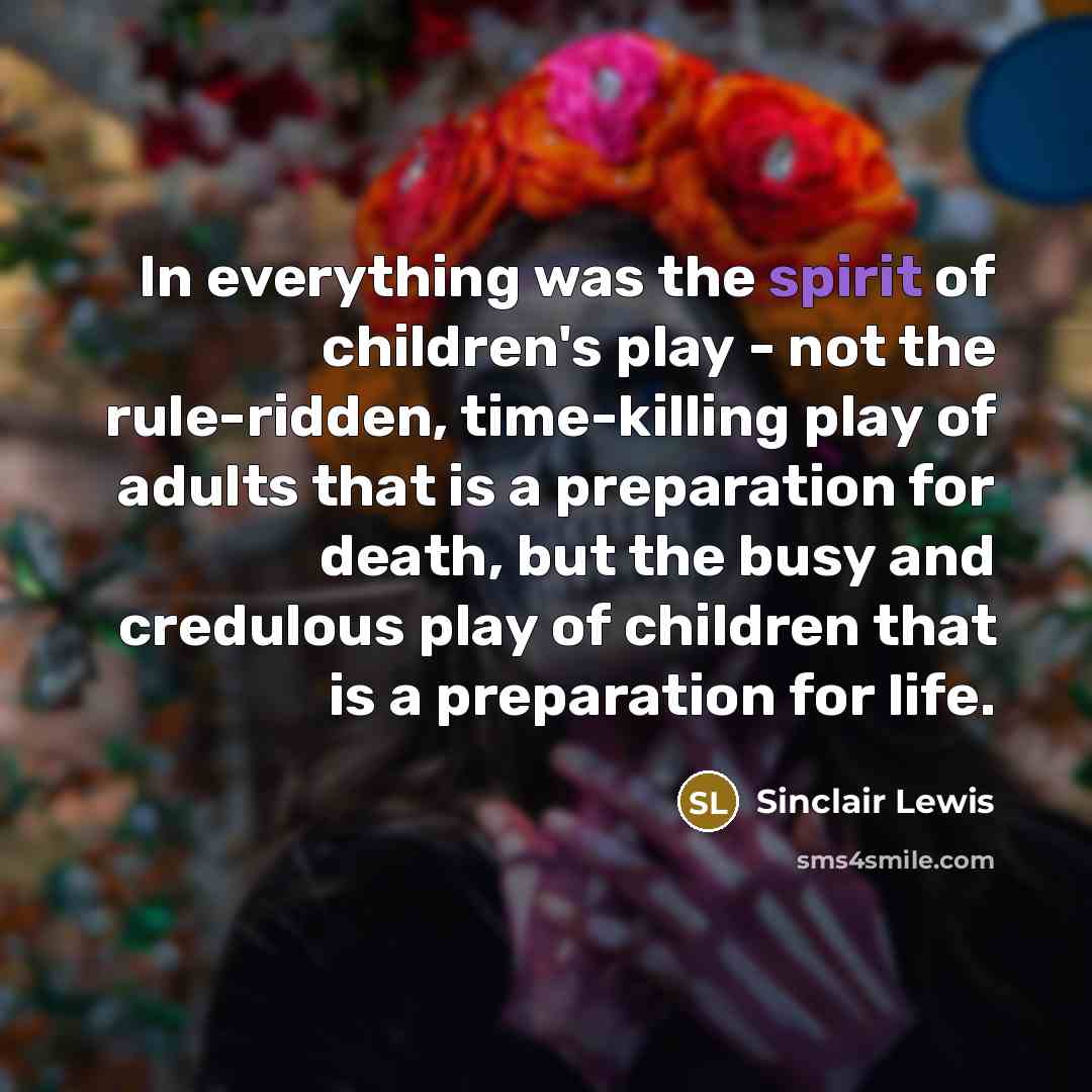 “In everything was the spirit of children's play - not…” quote by Sinclair Lewis