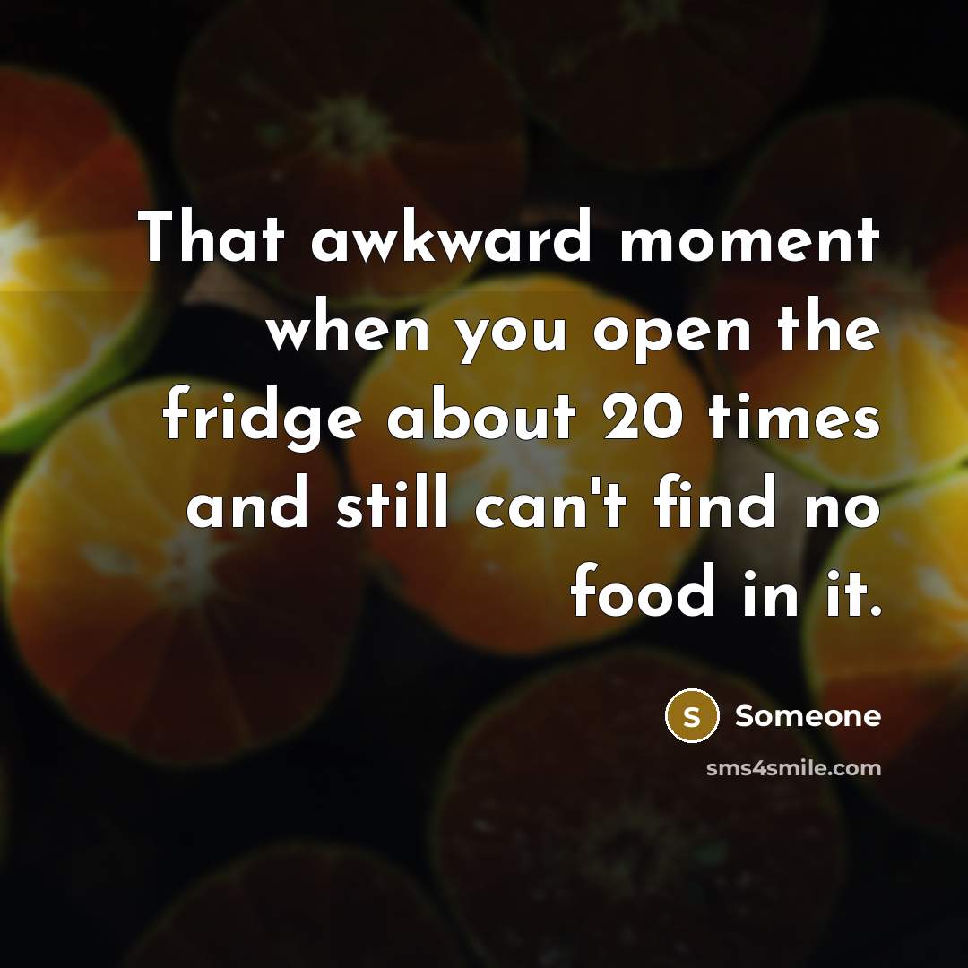 “That awkward moment when you open the fridge about 20…” quote by Someone