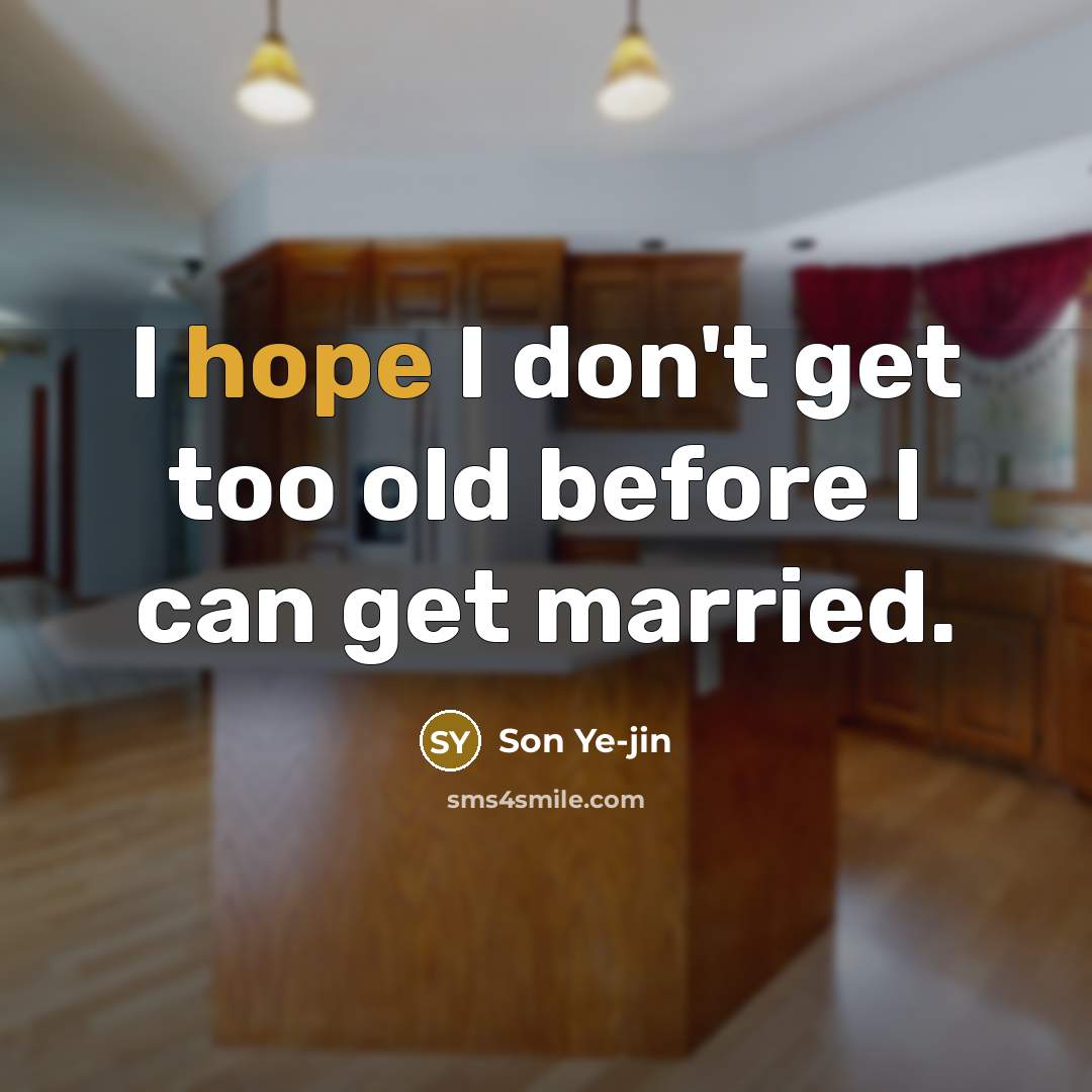“I hope I don't get too old before I can…” quote by Son Ye-jin