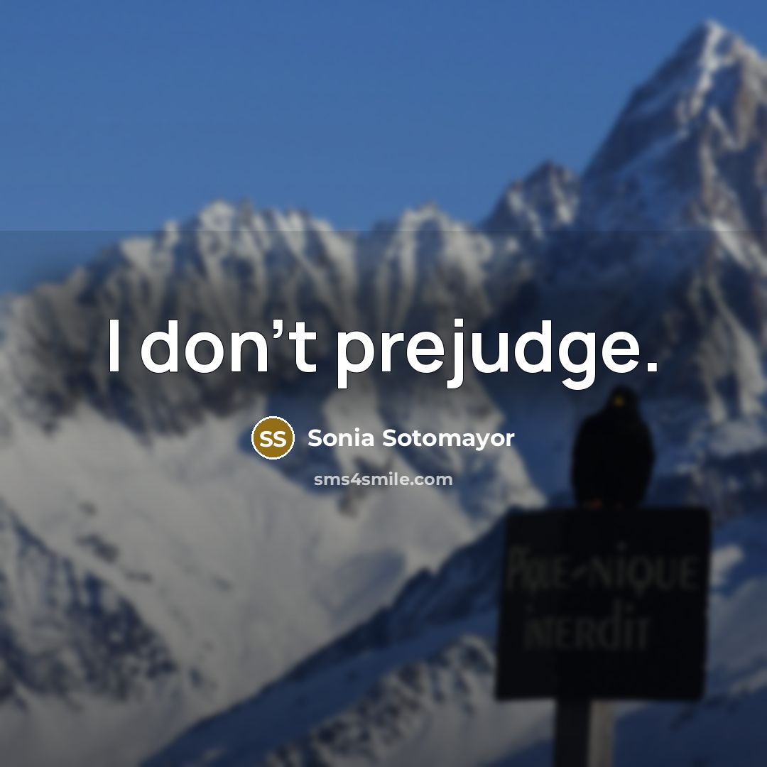 “I don't prejudge.” quote by Sonia Sotomayor