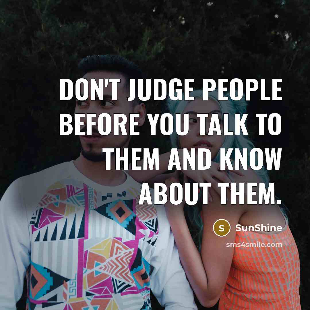 “Don't judge people before you talk to them and know…” quote by SunShine