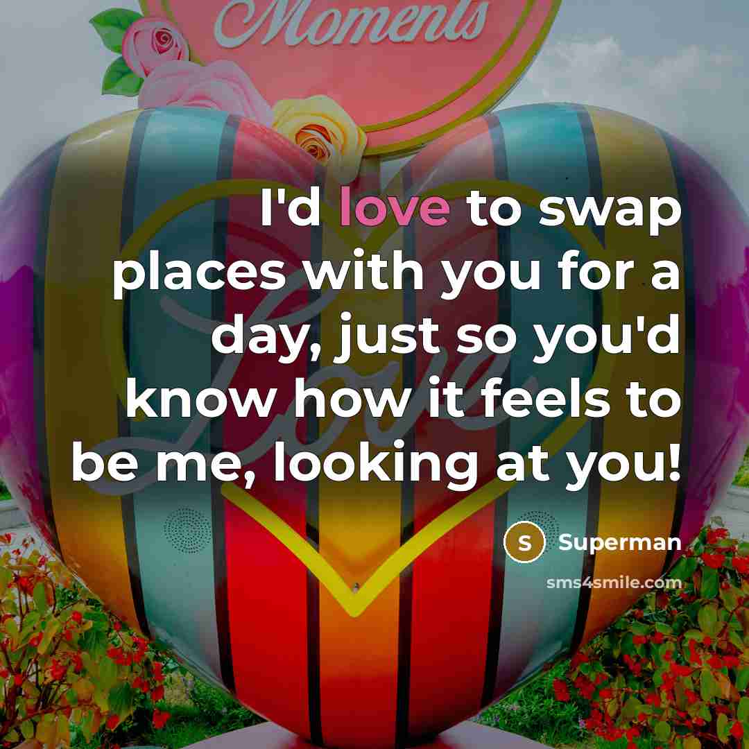 “I'd love to swap places with you for a day,…” quote by Superman