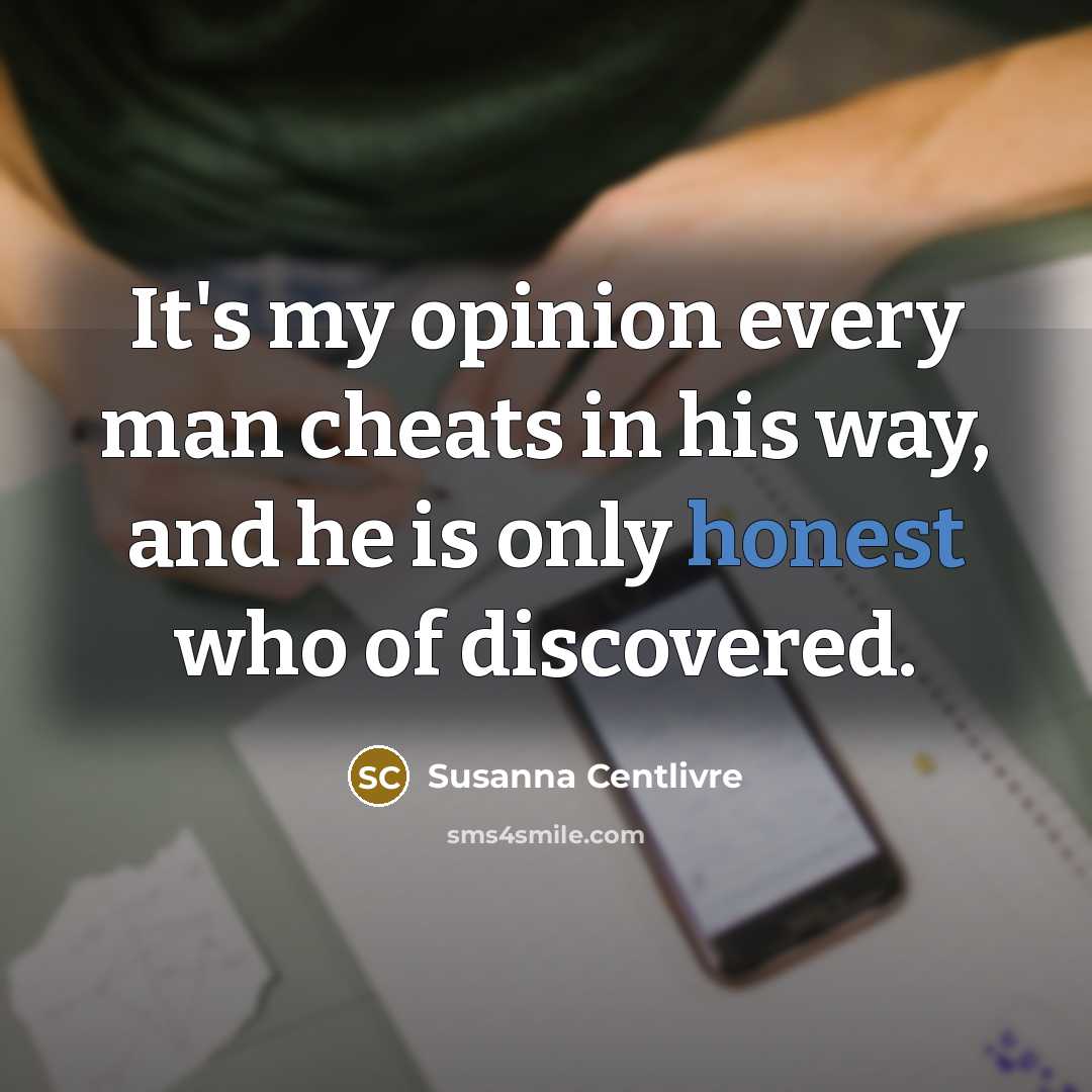 “It's my opinion every man cheats in his way, and…” quote by Susanna Centlivre