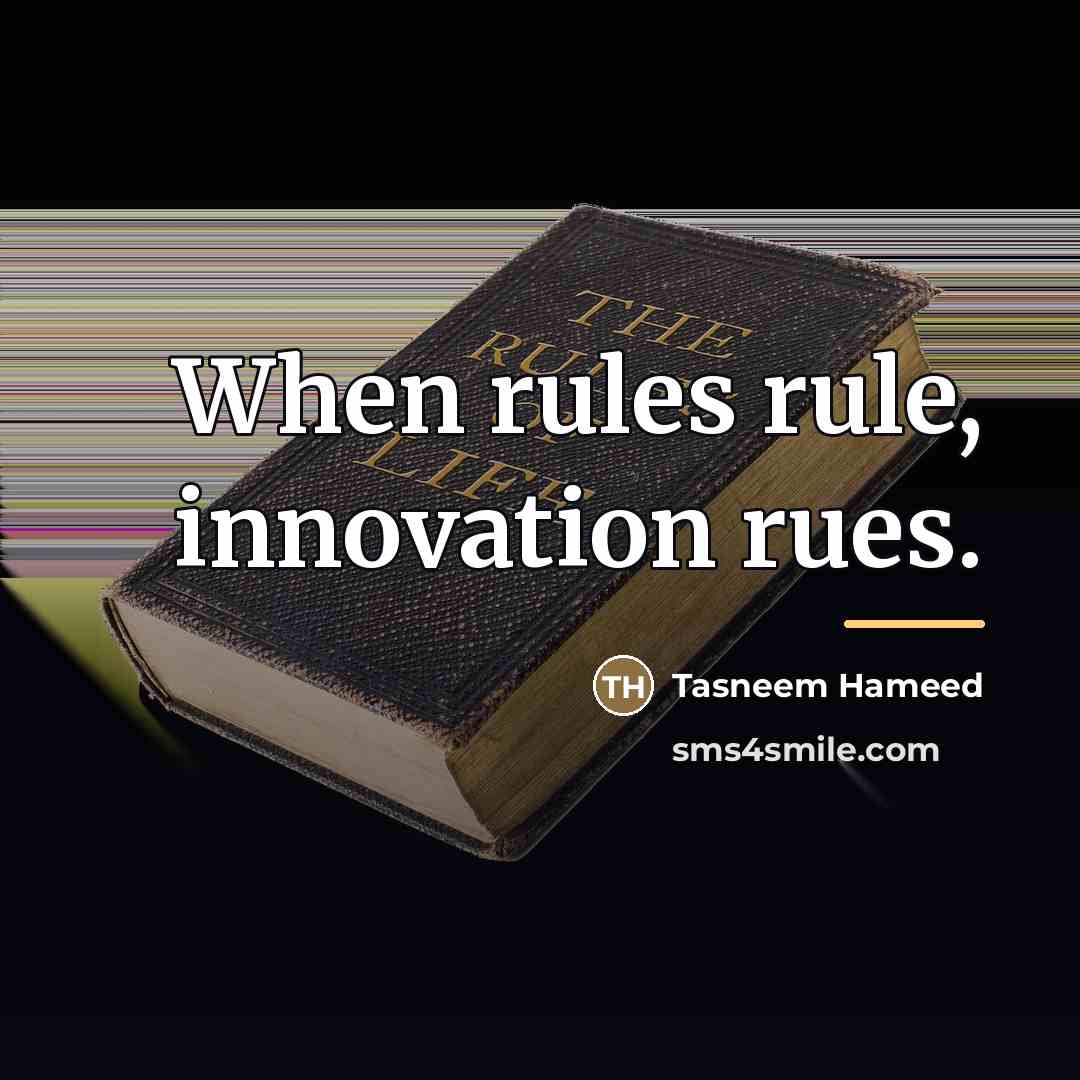 “When rules rule, innovation rues.…” quote by Tasneem Hameed