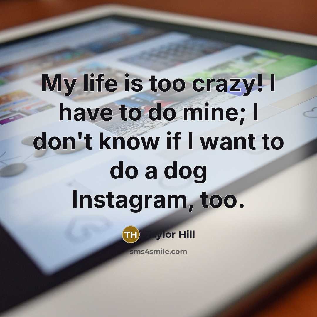 “My life is too crazy! I have to do mine;…” quote by Taylor Hill