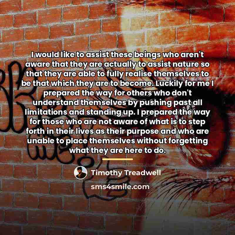 “I would like to assist these beings who aren't aware…” quote by Timothy Treadwell