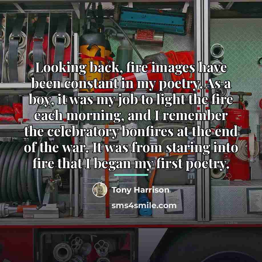 “Looking back, fire images have been constant in my poetry.…” quote by Tony Harrison