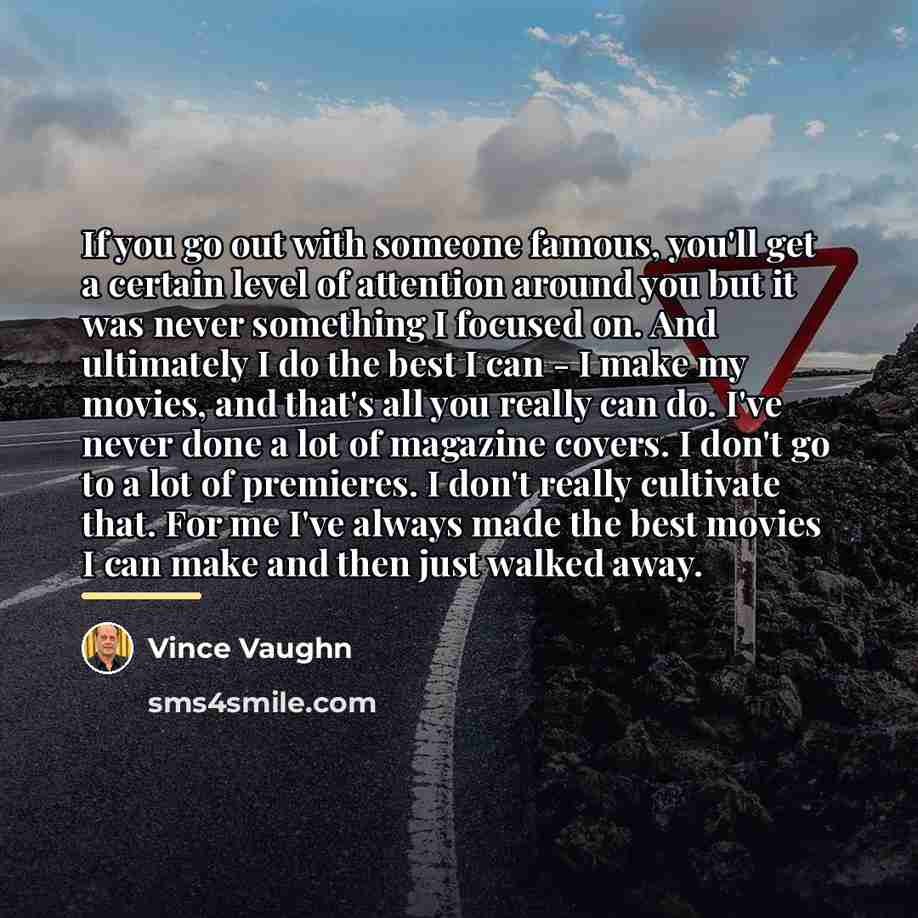 “If you go out with someone famous, you'll get a…” quote by Vince Vaughn