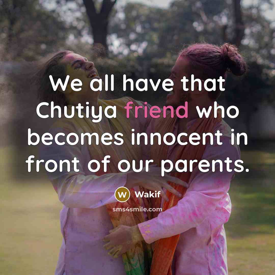 “We all have that Chutiya friend who becomes innocent in…” quote by Wakif