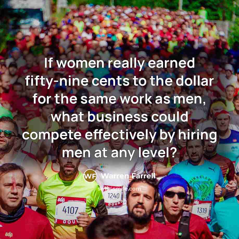 “If women really earned fifty-nine cents to the dollar for…” quote by Warren Farrell