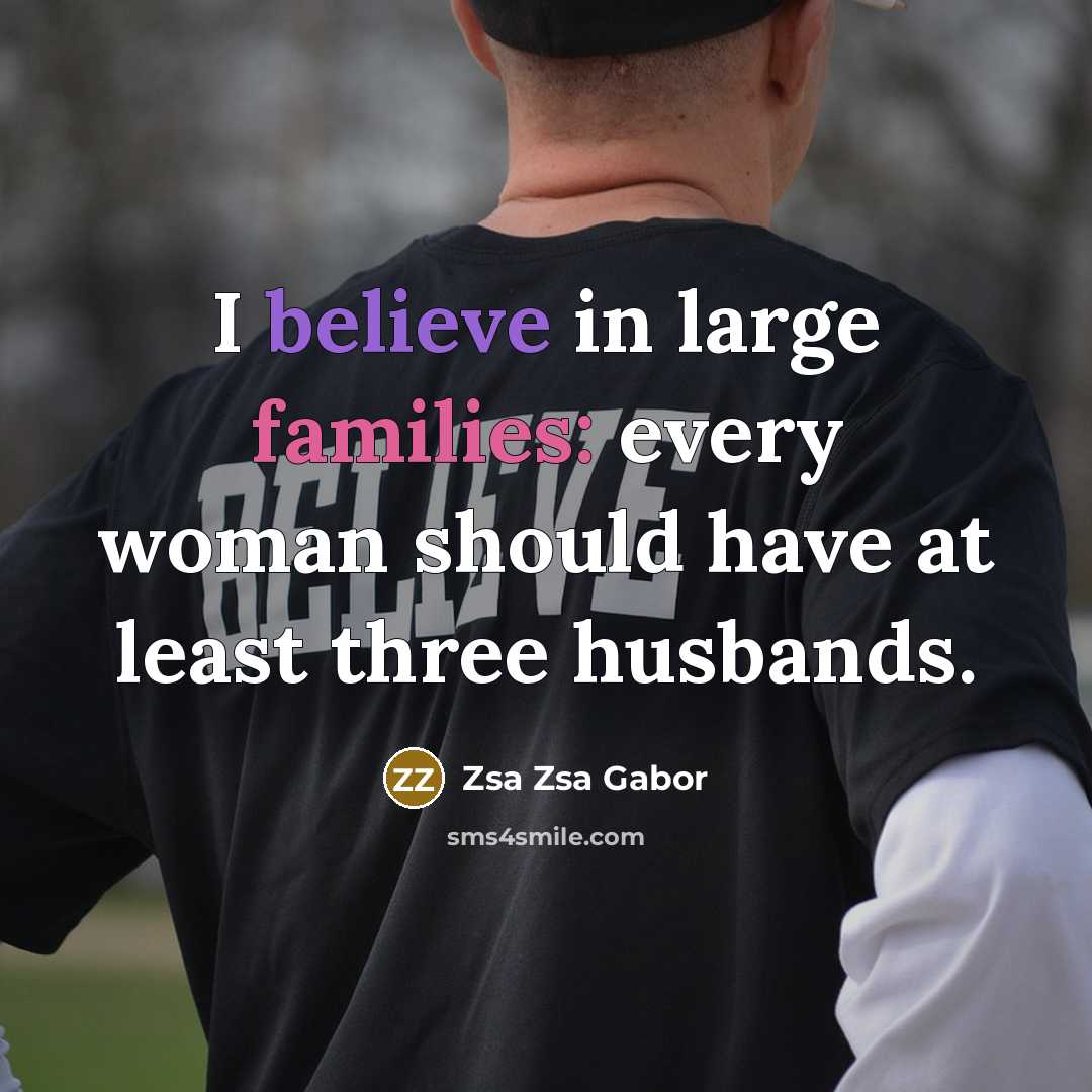 “I believe in large families: every woman should have at…” quote by Zsa Zsa Gabor