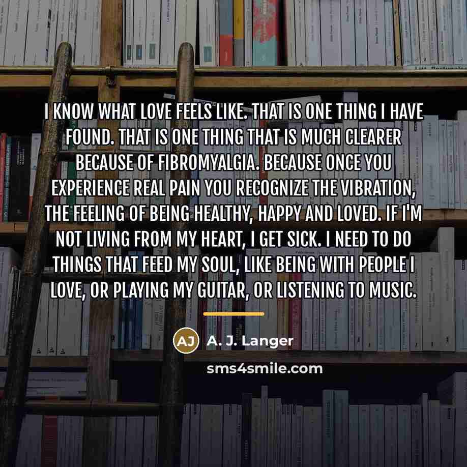 “I know what love feels like. That is one thing…” quote by A. J. Langer