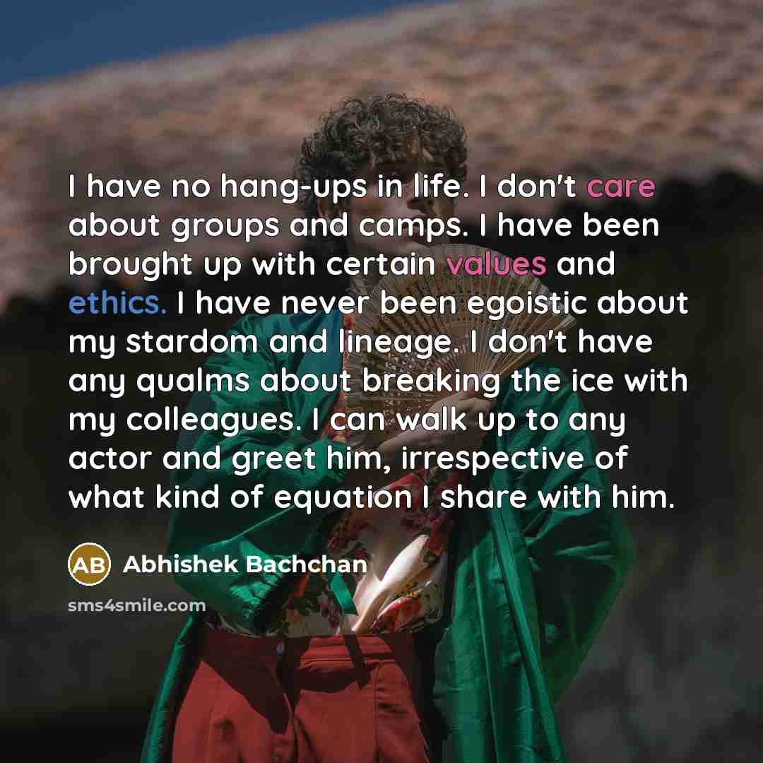 “I have no hang-ups in life. I don't care about…” quote by Abhishek Bachchan