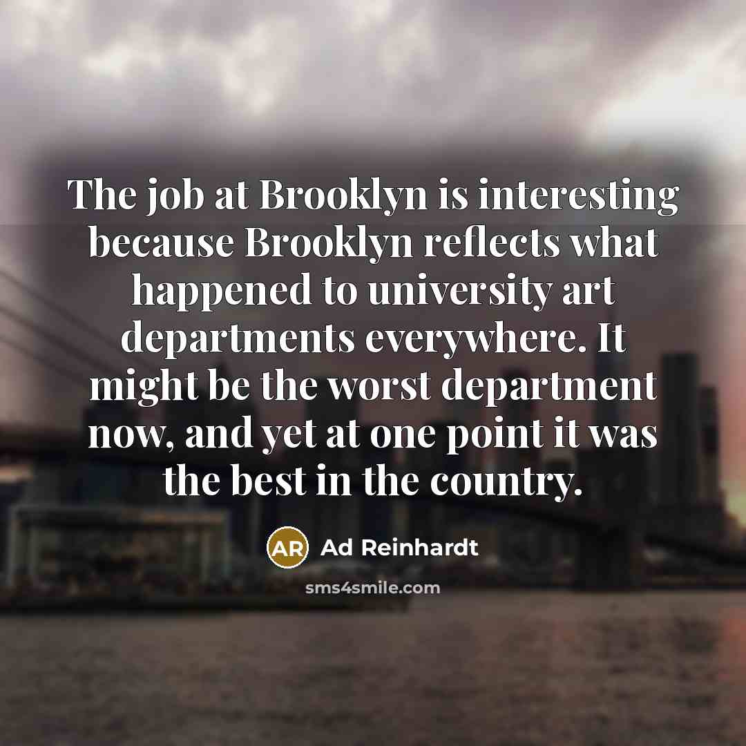 “The job at Brooklyn is interesting because Brooklyn reflects what…” quote by Ad Reinhardt