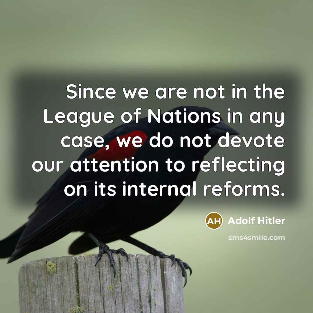 “Since we are not in the League of Nations in…” quote by Adolf Hitler