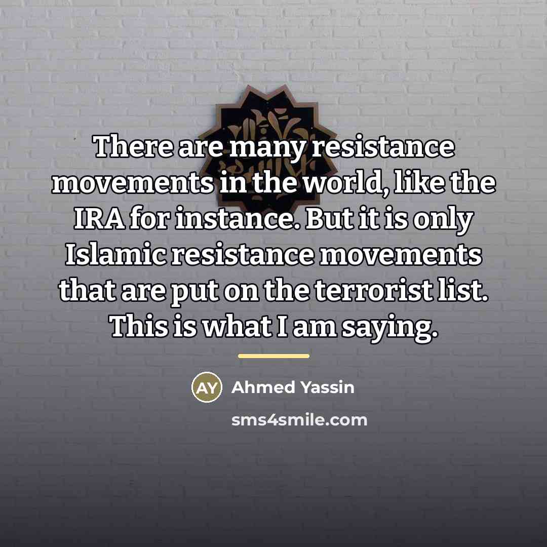 “There are many resistance movements in the world, like the…” quote by Ahmed Yassin