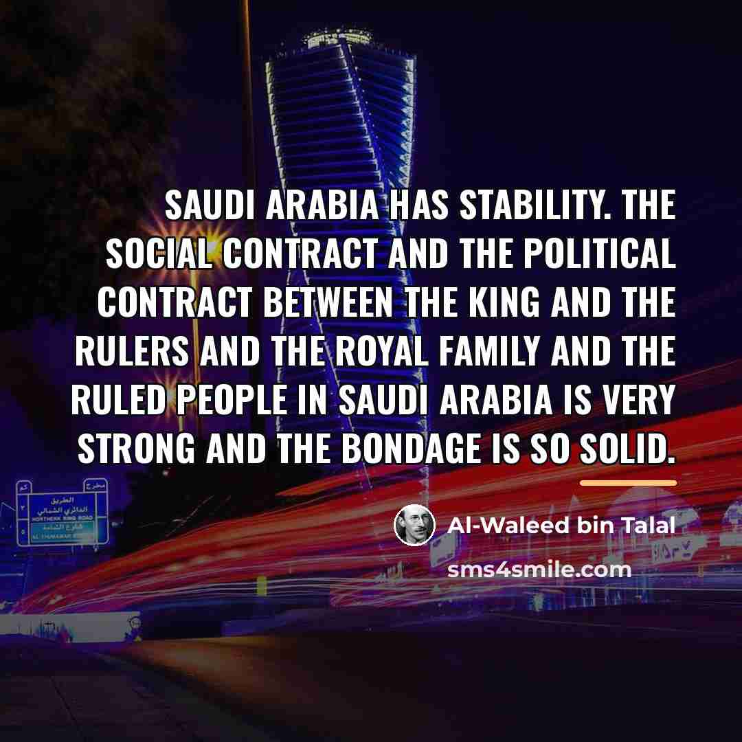 “Saudi Arabia has stability. The social contract and the political…” quote by Al-Waleed bin Talal