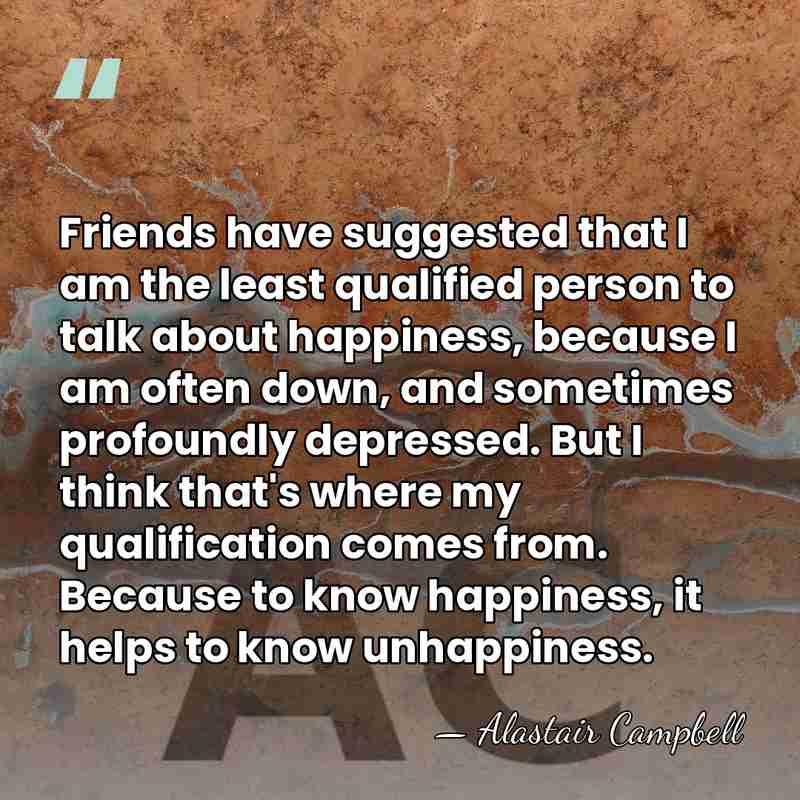 Friends have suggested that I am the least qualified person to talk&hellip; - Alastair Campbell