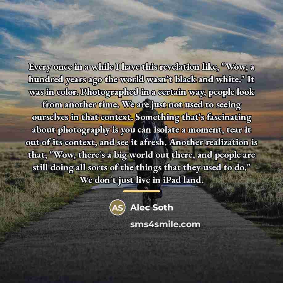 “Every once in a while I have this revelation like,…” quote by Alec Soth