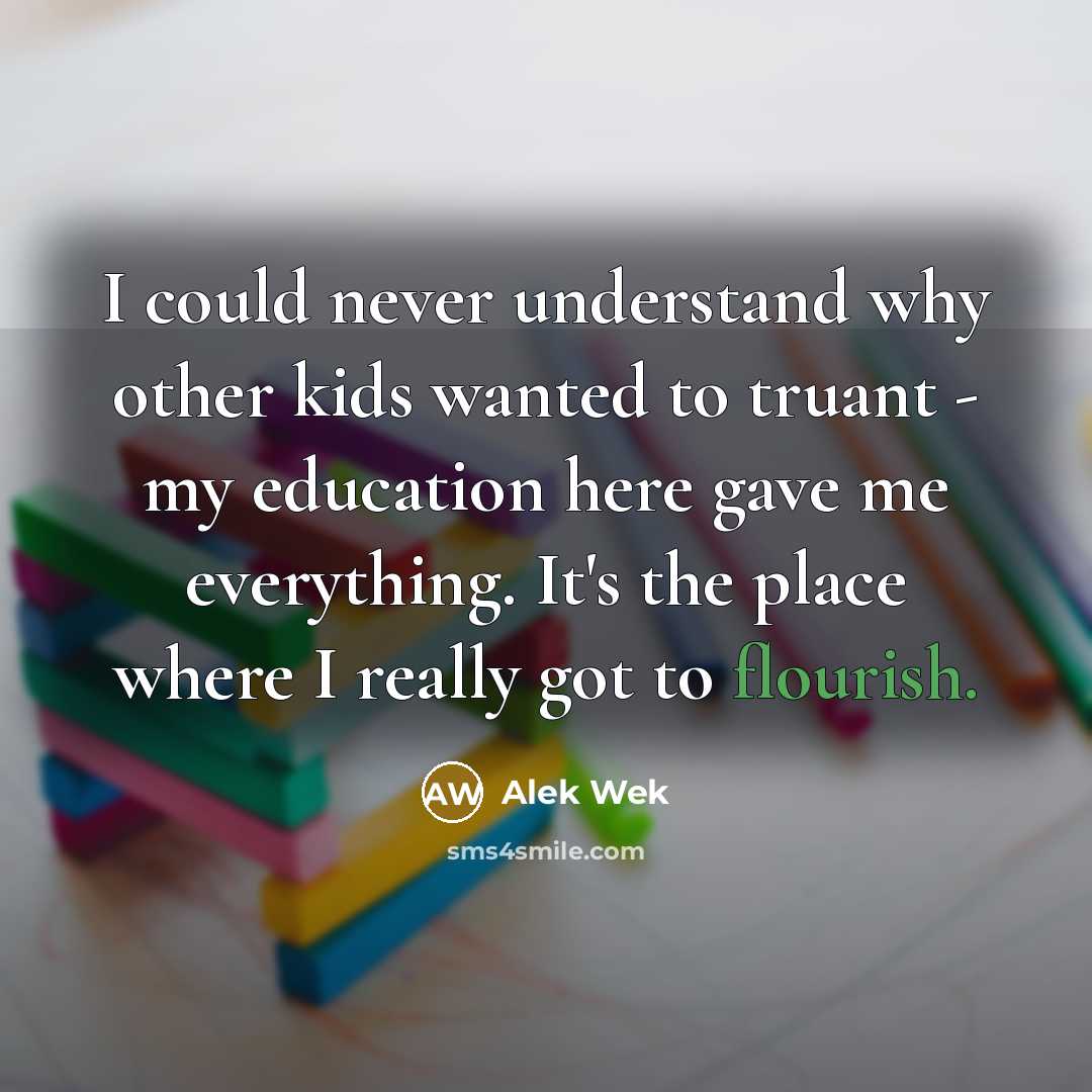 “I could never understand why other kids wanted to truant…” quote by Alek Wek