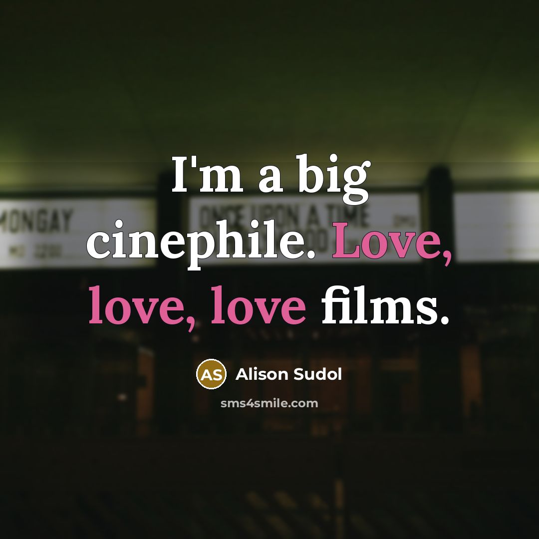 “I'm a big cinephile. Love, love, love films.…” quote by Alison Sudol