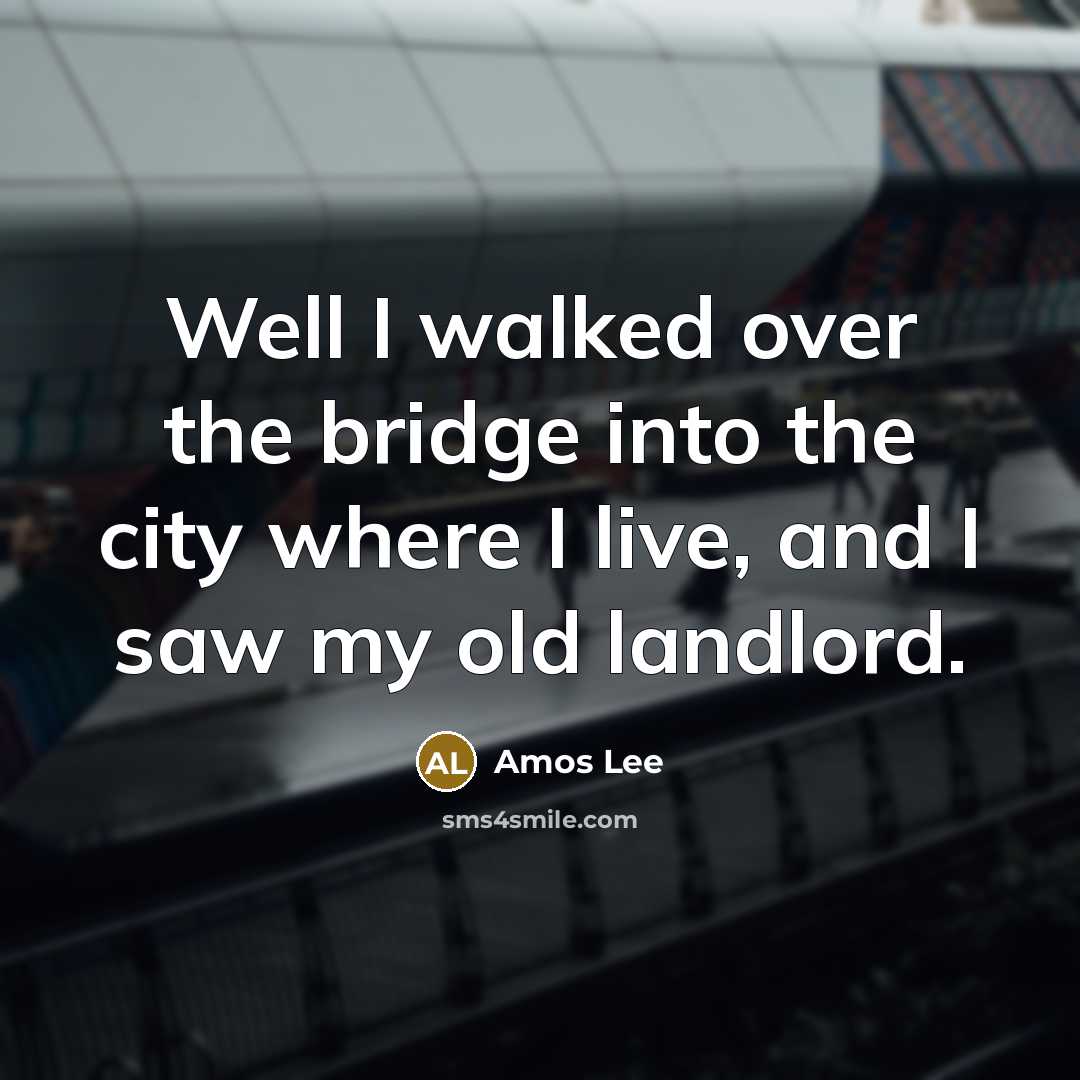 “Well I walked over the bridge into the city where…” quote by Amos Lee