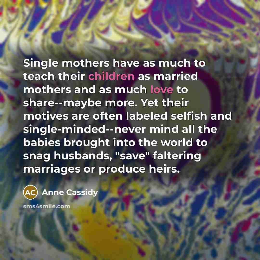 “Single mothers have as much to teach their children as…” quote by Anne Cassidy