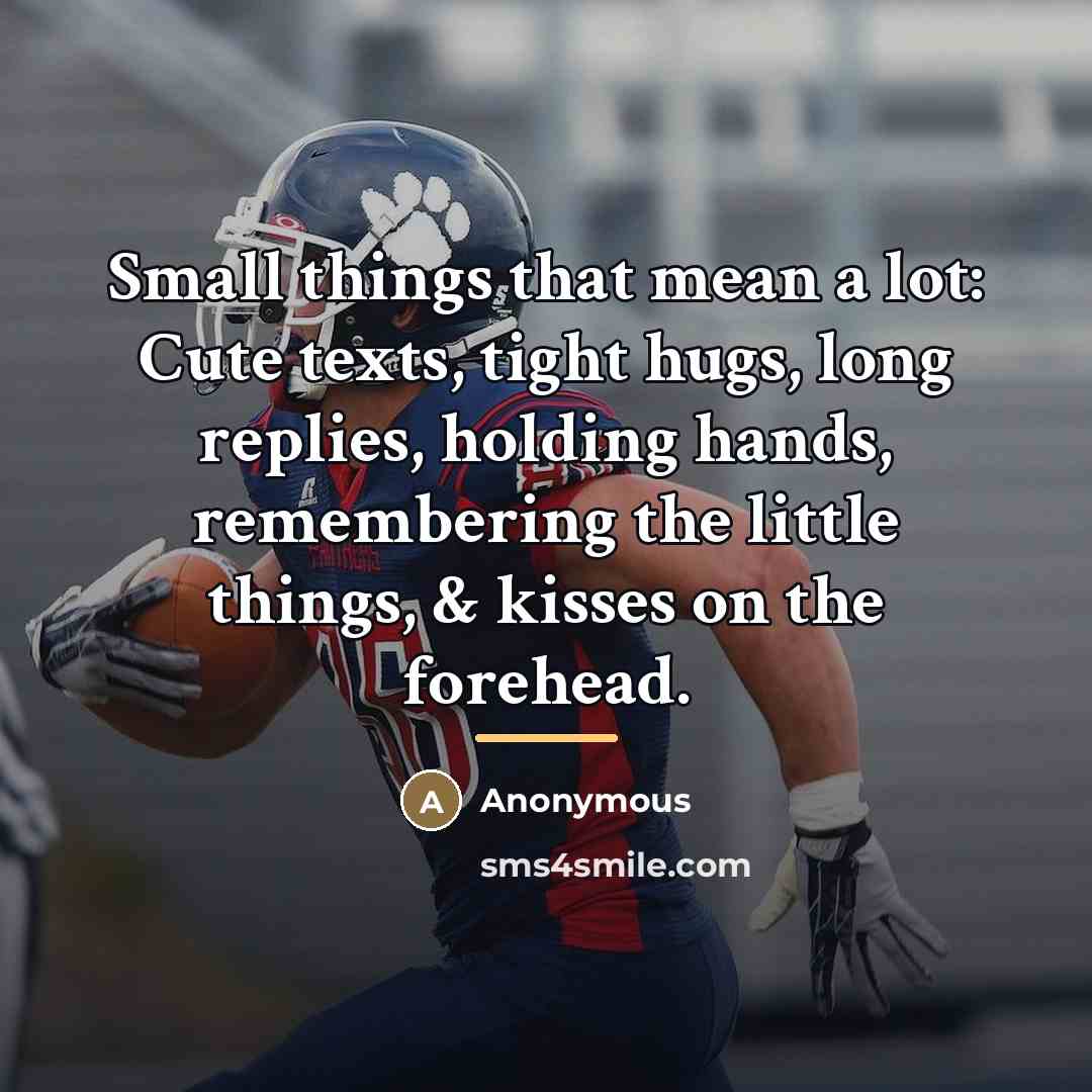 “Small things that mean a lot: Cute texts, tight hugs,…” quote by Anonymous