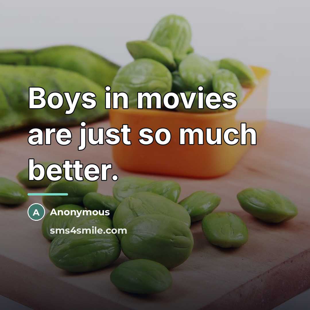 “Boys in movies are just so much better.…” quote by Anonymous