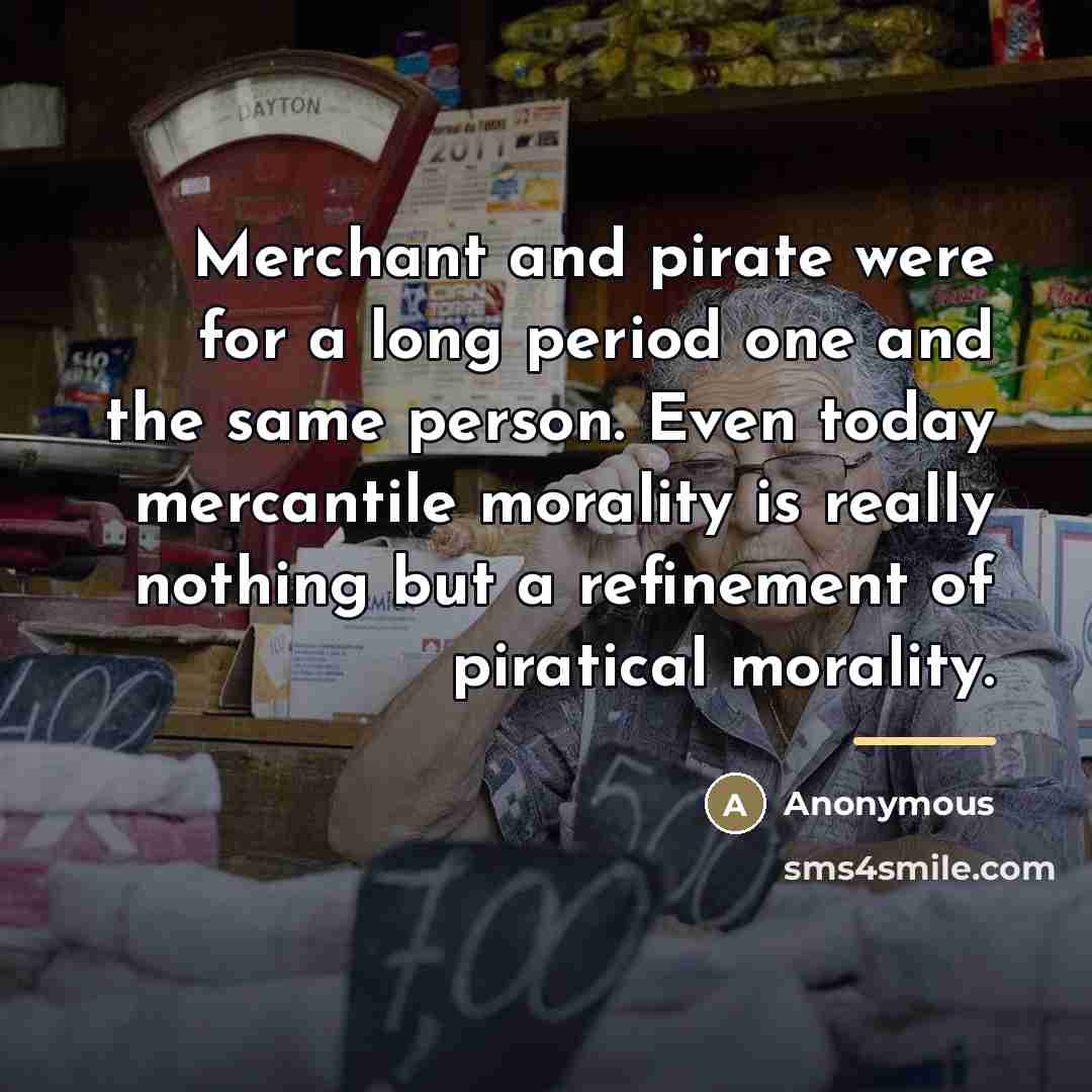 “Merchant and pirate were for a long period one and…” quote by Anonymous