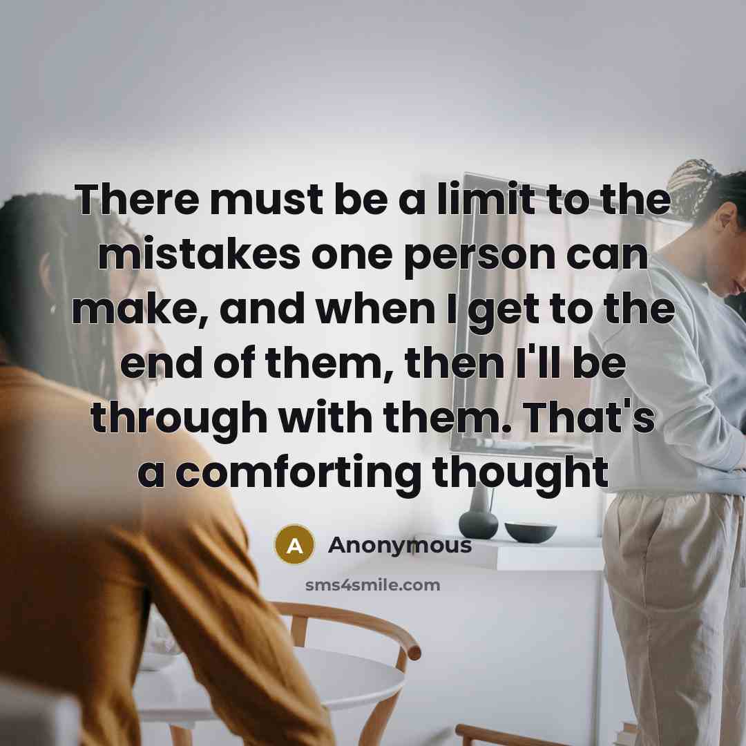 “There must be a limit to the mistakes one person…” quote by Anonymous