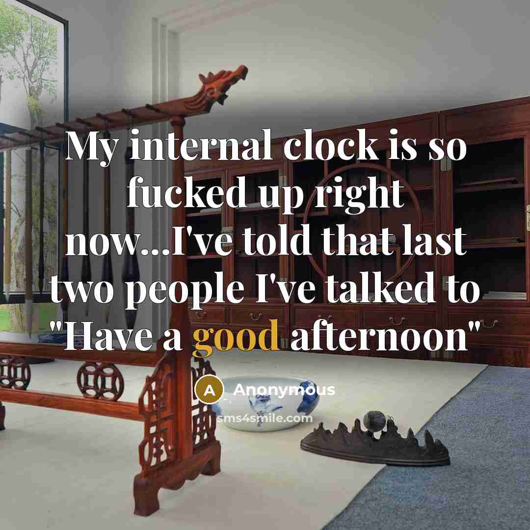 “My internal clock is so fucked up right now...I've told…” quote by Anonymous