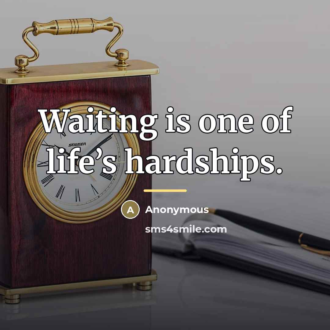 “Waiting is one of life’s hardships.…” quote by Anonymous