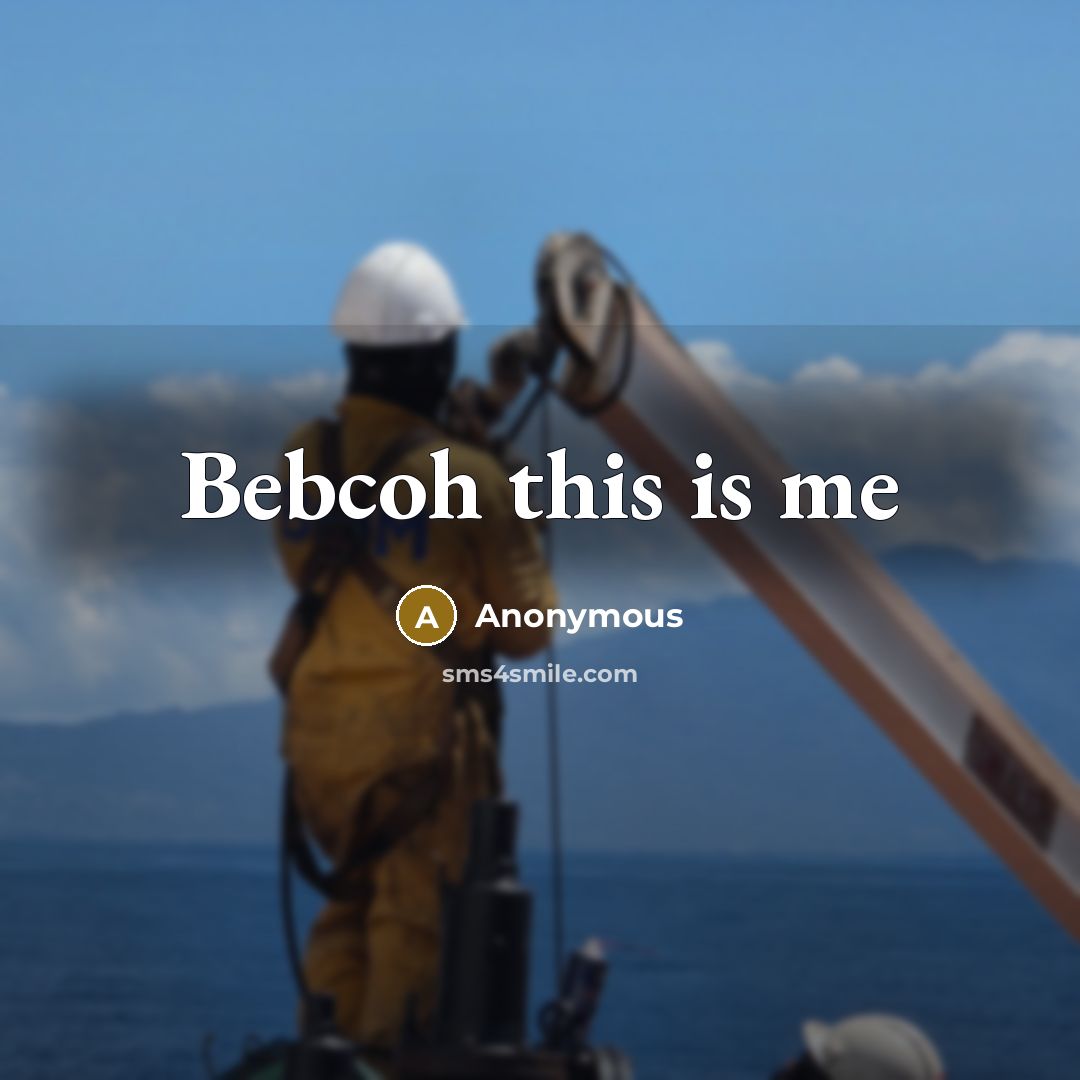 “Bebcoh this is me” quote by Anonymous
