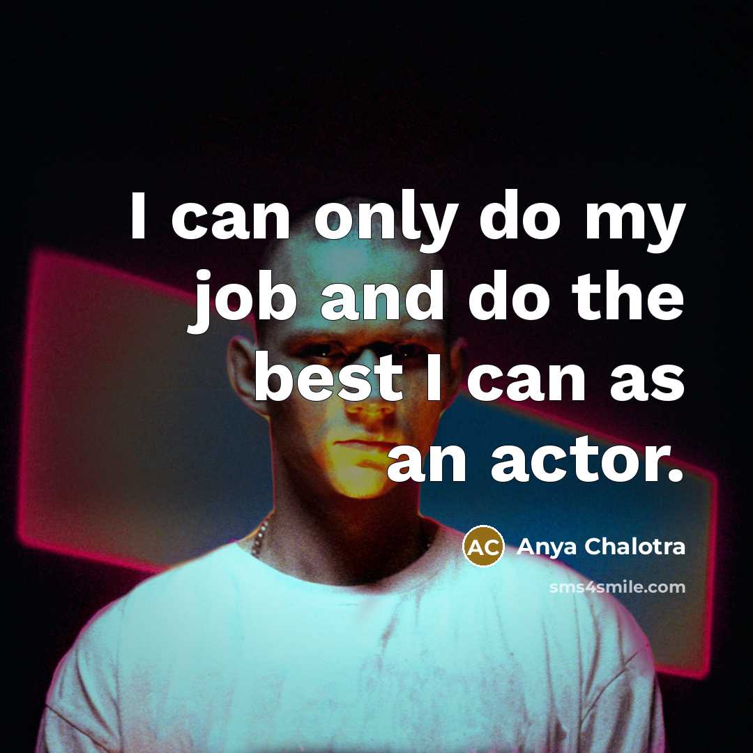 “I can only do my job and do the best…” quote by Anya Chalotra
