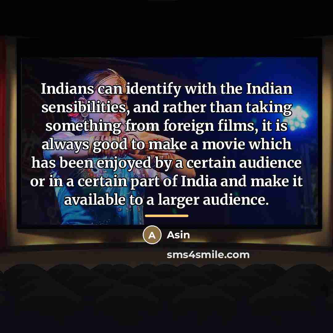 “Indians can identify with the Indian sensibilities, and rather than…” quote by Asin