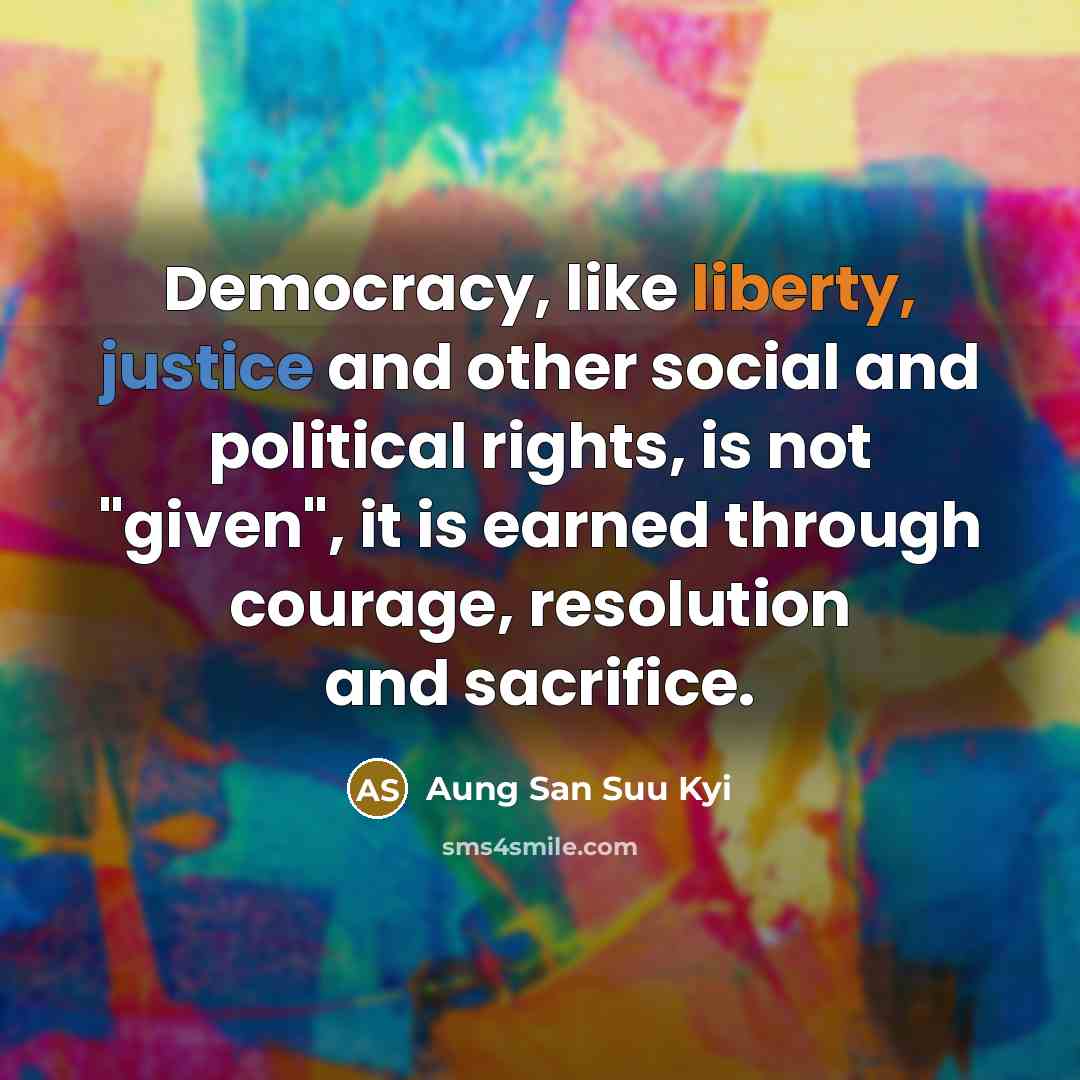 “Democracy, like liberty, justice and other social and political rights,…” quote by Aung San Suu Kyi