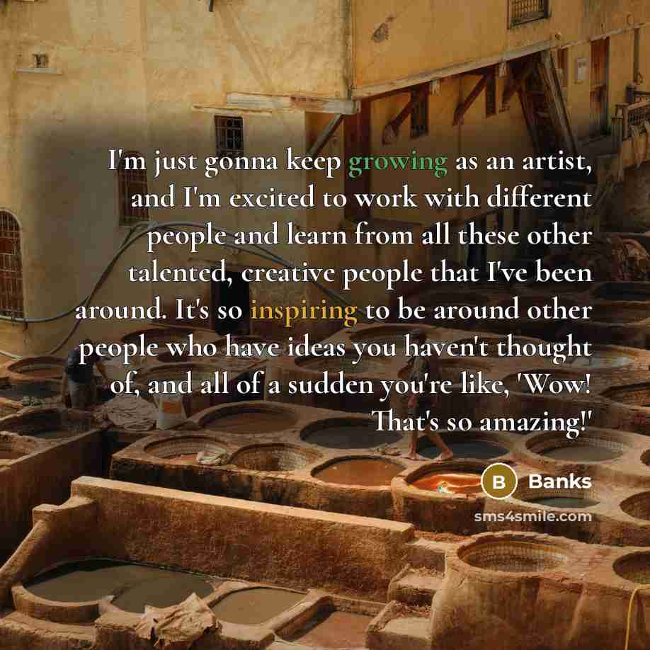 “I'm just gonna keep growing as an artist, and I'm…” quote by Banks